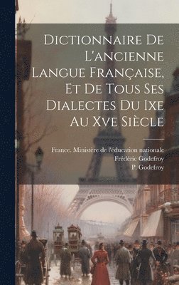 bokomslag Dictionnaire De L'ancienne Langue Française, Et De Tous Ses Dialectes Du Ixe Au Xve Siècle