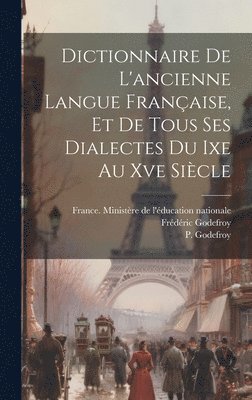 Dictionnaire De L'ancienne Langue Franaise, Et De Tous Ses Dialectes Du Ixe Au Xve Sicle 1