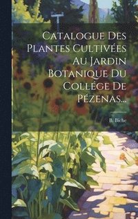 bokomslag Catalogue Des Plantes Cultives Au Jardin Botanique Du Collge De Pzenas...