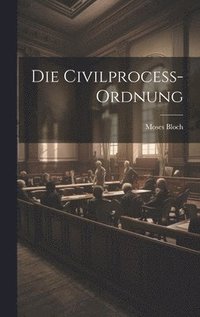 bokomslag Die Civilprocess-Ordnung
