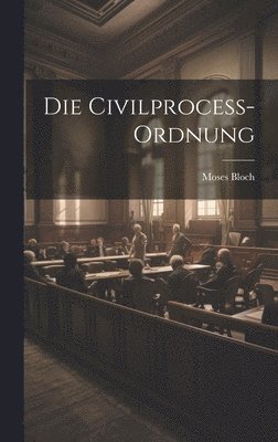 bokomslag Die Civilprocess-Ordnung