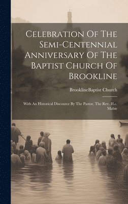 Celebration Of The Semi-centennial Anniversary Of The Baptist Church Of Brookline 1