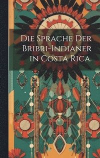 bokomslag Die Sprache der Bribri-Indianer in Costa Rica.