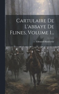 Édouard Hautcoeur - Cartulaire De L'abbaye De Flines, Volume 1..., Inbunden