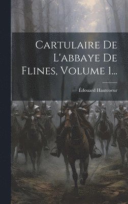 Cartulaire De L'abbaye De Flines, Volume 1... 1