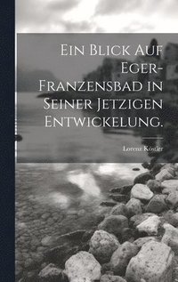 bokomslag Ein Blick auf Eger-Franzensbad in seiner jetzigen Entwickelung.