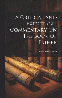 A Critical And Exegetical Commentary On The Book Of Esther 1