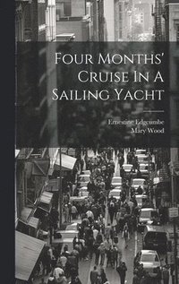 bokomslag Four Months' Cruise In A Sailing Yacht