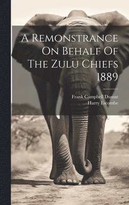 bokomslag Remonstrance On Behalf Of The Zulu Chiefs 1889