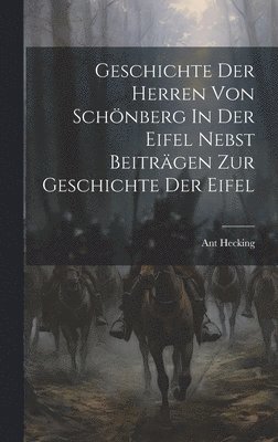 bokomslag Geschichte Der Herren Von Schnberg In Der Eifel Nebst Beitrgen Zur Geschichte Der Eifel