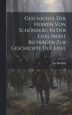 Geschichte Der Herren Von Schnberg In Der Eifel Nebst Beitrgen Zur Geschichte Der Eifel 1