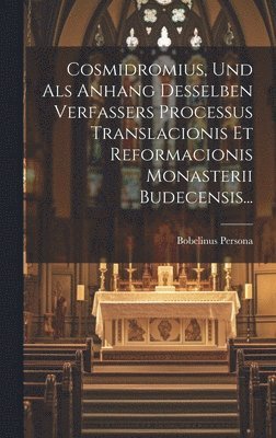 bokomslag Cosmidromius, Und Als Anhang Desselben Verfassers Processus Translacionis Et Reformacionis Monasterii Budecensis...