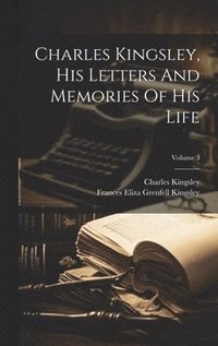 bokomslag Charles Kingsley, His Letters And Memories Of His Life; Volume 3