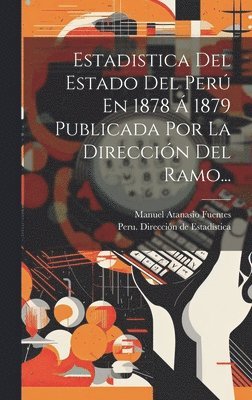 bokomslag Estadistica Del Estado Del Perú En 1878 Á 1879 Publicada Por La Dirección Del Ramo...