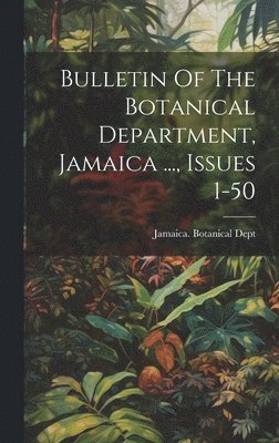 bokomslag Bulletin Of The Botanical Department, Jamaica ..., Issues 1-50