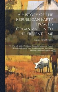 bokomslag A History Of The Republican Party From Its Organization To The Present Time