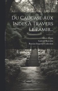 bokomslag Du Caucase Aux Indes  Travers Le Pamir...
