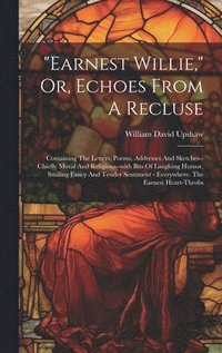 bokomslag &quot;earnest Willie,&quot; Or, Echoes From A Recluse