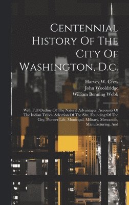 bokomslag Centennial History Of The City Of Washington, D.c.