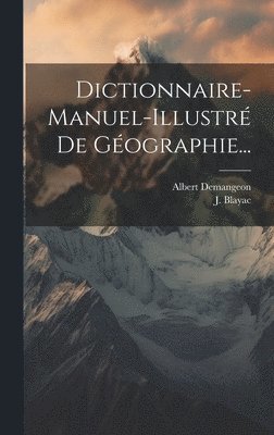 Albert Demangeon, J Blayac - Dictionnaire-manuel-illustré De Géographie..., Inbunden