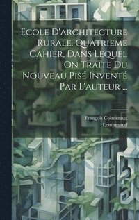 bokomslag Ecole D'architecture Rurale. Quatrieme Cahier, Dans Lequel On Traite Du Nouveau Pis Invent Par L'auteur ...