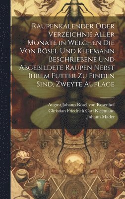 Raupenkalender oder Verzeichnis aller Monate in welchen die von Rsel und Kleemann beschriebene und abgebildete Raupen nebst ihrem Futter zu finden sind, Zweyte Auflage 1