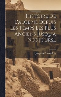 bokomslag Histoire De L'algérie Depuis Les Temps Les Plus Anciens Jusqu'a Nos Jours...