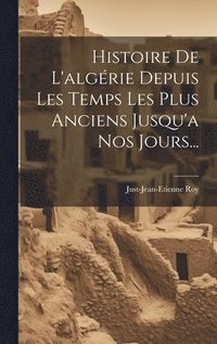 bokomslag Histoire De L'algrie Depuis Les Temps Les Plus Anciens Jusqu'a Nos Jours...