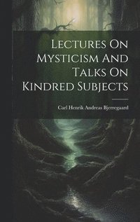 bokomslag Lectures On Mysticism And Talks On Kindred Subjects