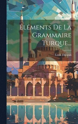 bokomslag Éléments De La Grammaire Turque...