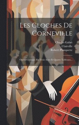 Robert Planquette, Clairville (M ), Charles Gabet - Les Cloches De Corneville, Inbunden