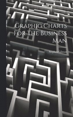 Stephen Gilman - Graphic Charts For The Business Man, Inbunden