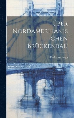 bokomslag ber Nordamerikanischen Brckenbau