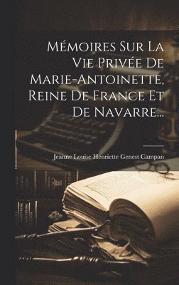 bokomslag Mmoires Sur La Vie Prive De Marie-antoinette, Reine De France Et De Navarre...