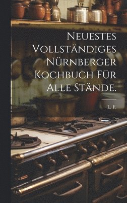 bokomslag Neuestes vollstndiges Nrnberger Kochbuch fr alle Stnde.