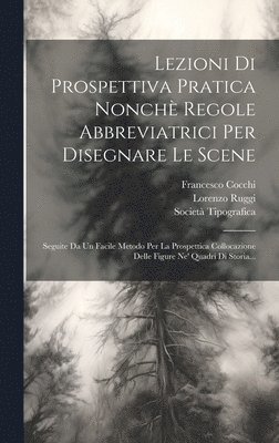 bokomslag Lezioni Di Prospettiva Pratica Nonch Regole Abbreviatrici Per Disegnare Le Scene