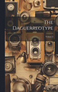 bokomslag The Daguerreotype; Volume 2