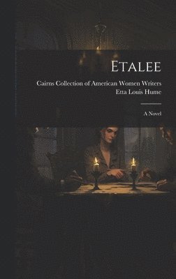Etta Louis Hume, Cairns Collection of American Women Wri - Etalee, Inbunden