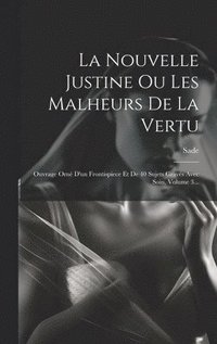 bokomslag La Nouvelle Justine Ou Les Malheurs De La Vertu