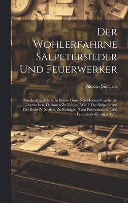 Der Wohlerfahrne Salpetersieder Und Feuerwerker 1