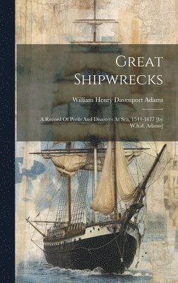 William Henry Davenport Adams - Great Shipwrecks, Inbunden