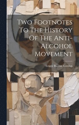 Two Footnotes To The History Of The Anti-alcohol Movement 1