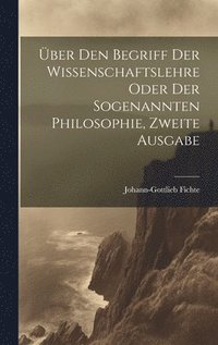 bokomslag ber den Begriff Der Wissenschaftslehre oder der sogenannten Philosophie, Zweite Ausgabe