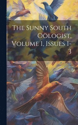 bokomslag The Sunny South Ologist, Volume 1, Issues 1-3