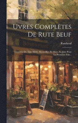 Rutebeuf - uvres Complètes De Rute Beuf, Inbunden
