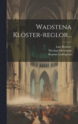 Vadstena Kloster, Nicolaus Hermanni, Rasmus Ludvigsson - Wadstena Kloster-reglor..., Inbunden