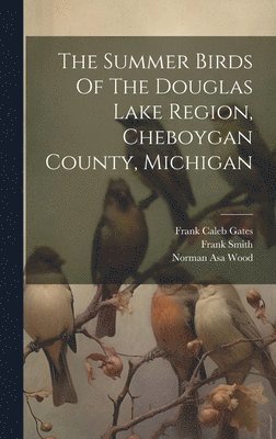 The Summer Birds Of The Douglas Lake Region, Cheboygan County, Michigan 1