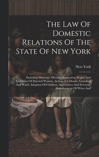 bokomslag Law Of Domestic Relations Of The State Of New York