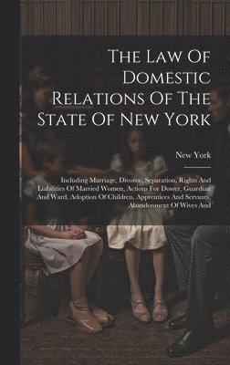 bokomslag Law Of Domestic Relations Of The State Of New York