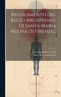 bokomslag Regolamento Del Regio Arcispedale Di Santa Maria Nuova Di Firenze...